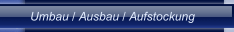 Umbau / Ausbau / Aufstockung
